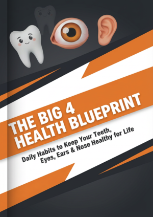 The Big 4 Health Blueprint: Daily Habits to Keep Your Teeth, Eyes, Ears & Nose Healthy for Life